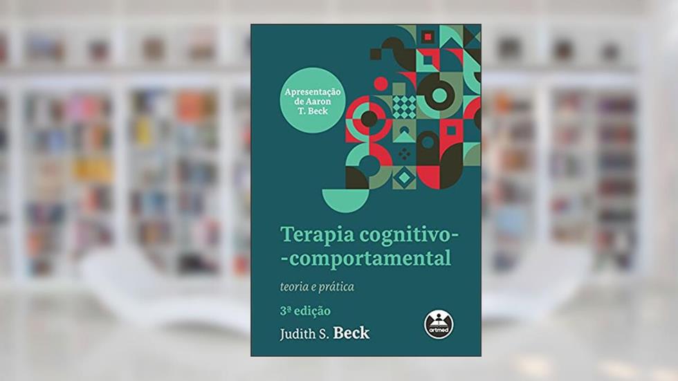 Terapia cognitivo-comportamental: teoria e prática, do autor Judith S. Beck