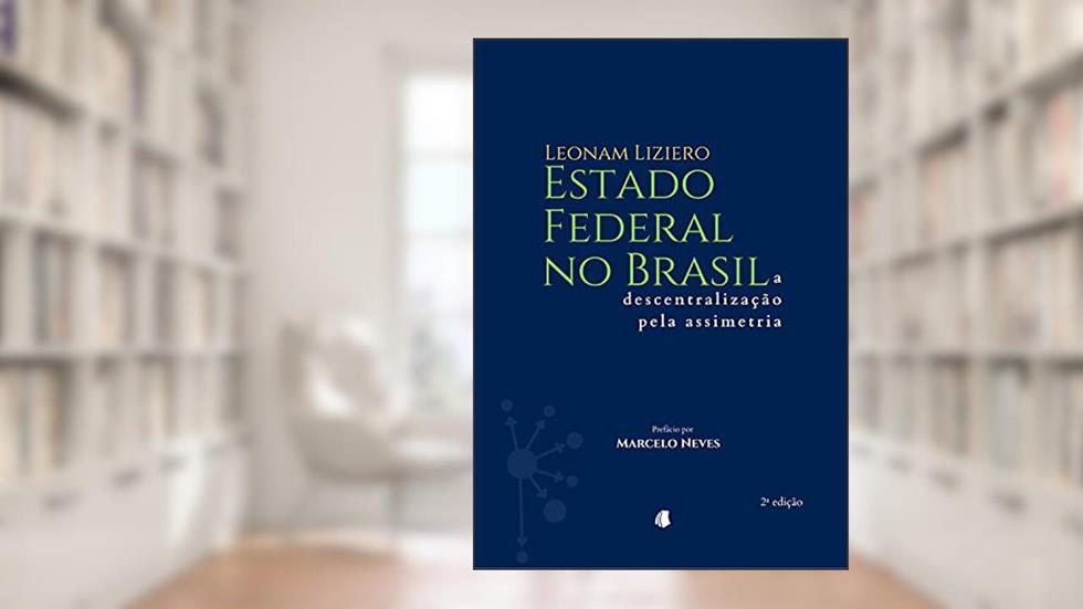 Estado federal no Brasil: a descentralização pela assimetria, do autor Leonam Liziero
