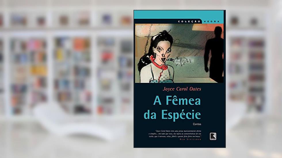 A fêmea da espécie (Coleção Negra), do autor Joyce Carol Oates