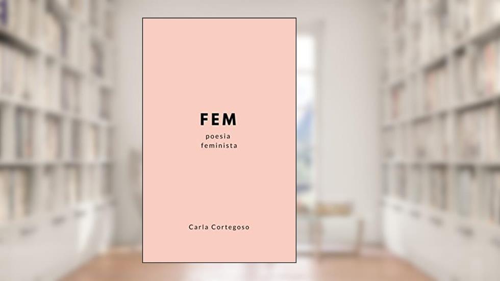 FEM: Poesia Feminista, do autor Carla Cortegoso