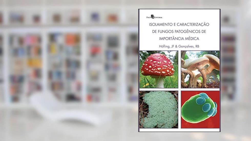 Isolamento e Caracterização de Fungos Patogênicos de Importância Médica, do autor José Francisco Hofling