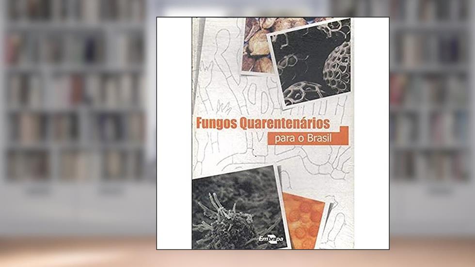 Fungos Quarentenários Para o Brasil, do autor Embrapa