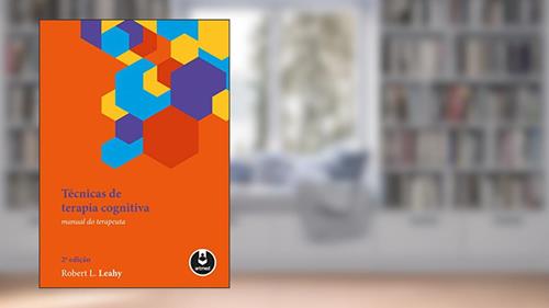 Capa de Técnicas de Terapia Cognitiva: Manual do Terapeuta, do autor Robert L. Leahy