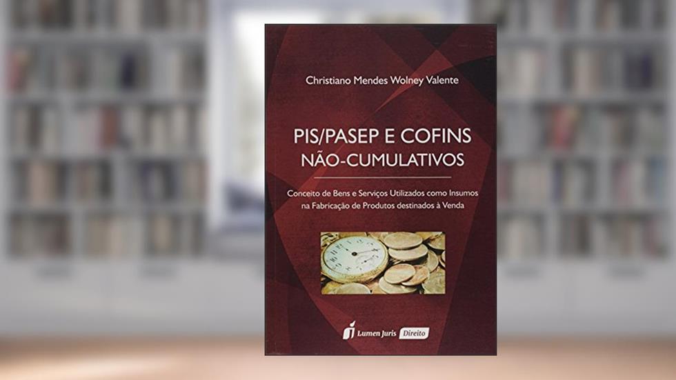 PIS/PASEP e Cofins Não-Cumulativos, do autor Christiano Mendes Wolney Valente