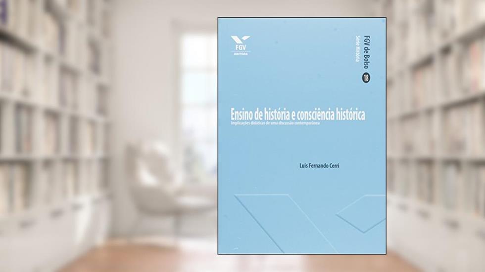 Ensino de História e Consciência Histórica: Implicações Didáticas de uma Discussão Contemporânea, do autor Luis Fernando Cerri