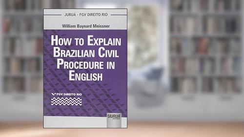 Capa de How to Explain Brazilian Civil Procedure in English - Coleção FGV Direito Rio, do autor William Baynard Meissner