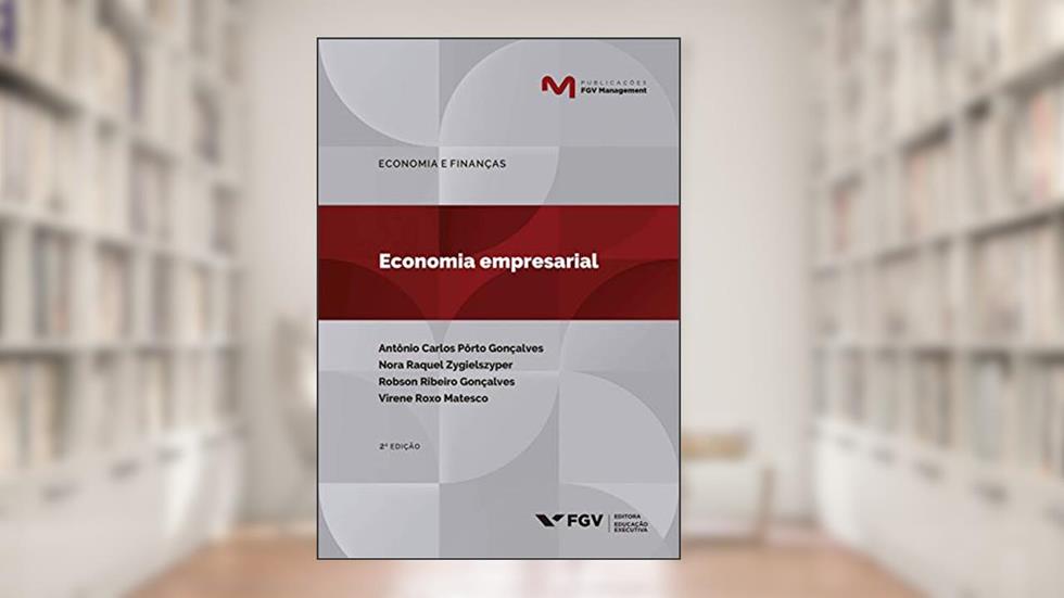 Economia Empresarial, do autor Antonio Carlos Porto Goncalves; Nora Raquel Zygielszyper; Robson Ribeiro Gonçalves; Virene Roxo Matesco