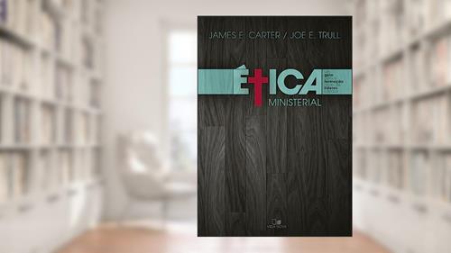 Capa de ética Ministerial, do autor James E. Carter - Joe E. Trull