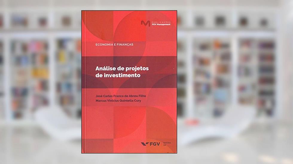 Análise de Projetos de Investimento, do autor José Carlos Franco De Abreu Filho; Marcus Vinicius Quintella Cury