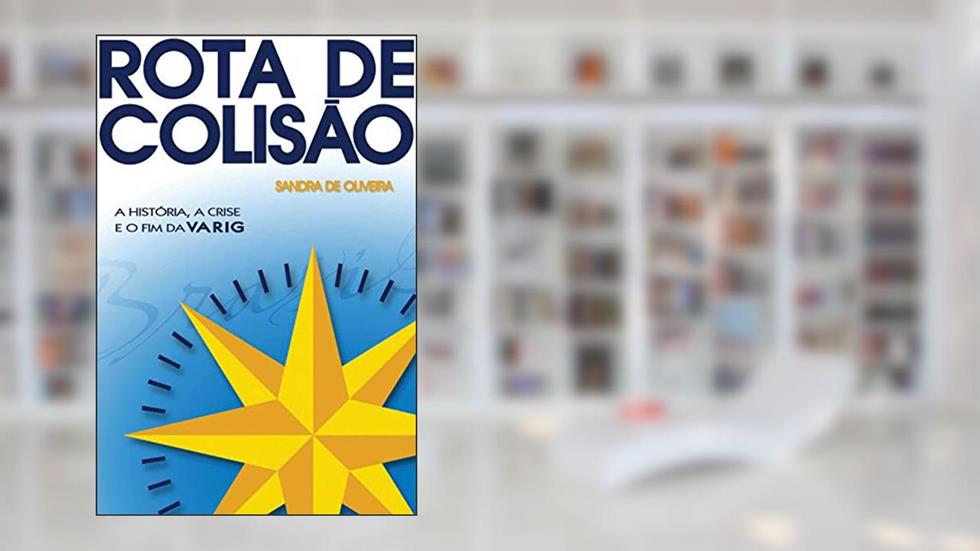 Rota de Colisão. A História, a Crise e o Fim da Varig, do autor Sandra de Oliveira Campos