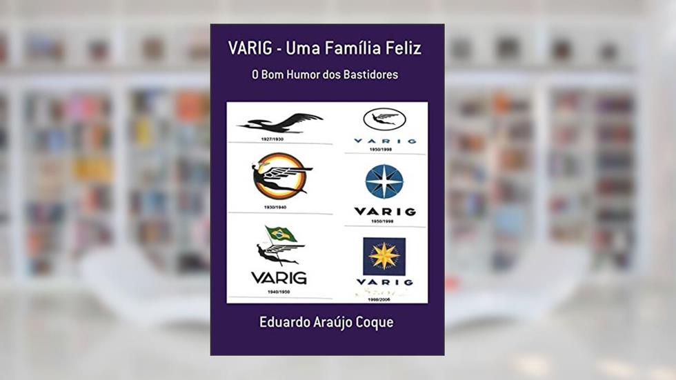 Varig - Uma Família Feliz, do autor Eduardo Araújo Coque