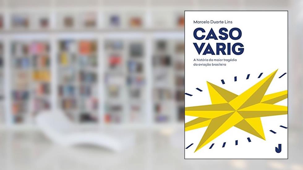Caso Varig: a História da Maior Tragédia da Aviação Brasileira, do autor Marcelo Duarte Lins