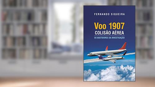 Capa de Voo 1907: Colisão Aérea: Os Bastidores da Investigação, do autor Fernando Augusto Maschio de SIqueira