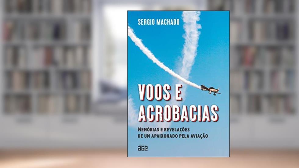 Voos e acrobacias; memórias e revelações de um apaixonado pela aviação, do autor Sergio Machado