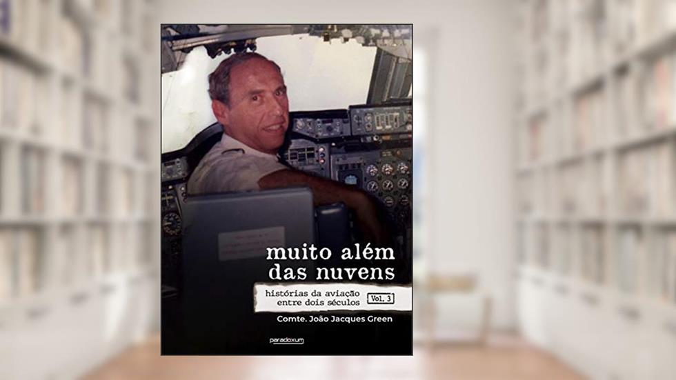 Muito além das nuvens: Histórias da aviação entre dois séculos - Volume 3, do autor João Jacques Green
