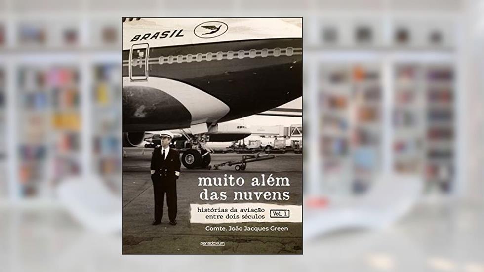 Muito além das nuvens: Histórias da aviação entre dois séculos - Volume 1, do autor João Jacques Green