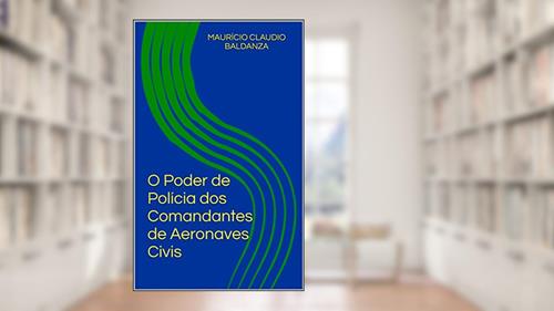 Capa de O Poder de Polícia dos Comandantes de Aeronaves Civis, do autor Maurício Claudio Baldanza