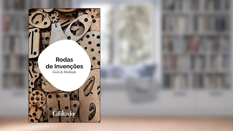 Rodas de Invenções: Guia de Mediação, do autor Instituto Catalisador