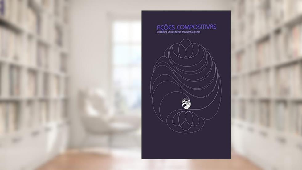 Ações compositivas: encontro catalisador transdisciplinar, do autor Vários