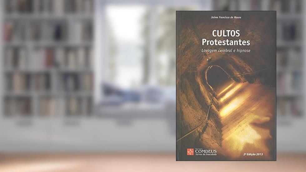 Cultos Protestantes. Lavagem Cerebral e Hipnose, do autor Jaime Moura