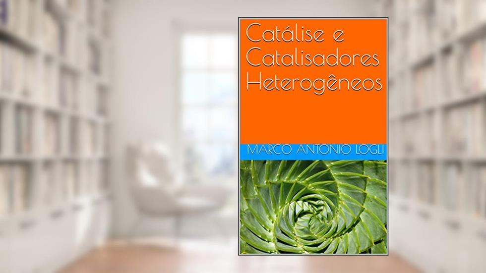 Catálise e Catalisadores Heterogêneos, do autor MARCO ANTONIO LOGLI