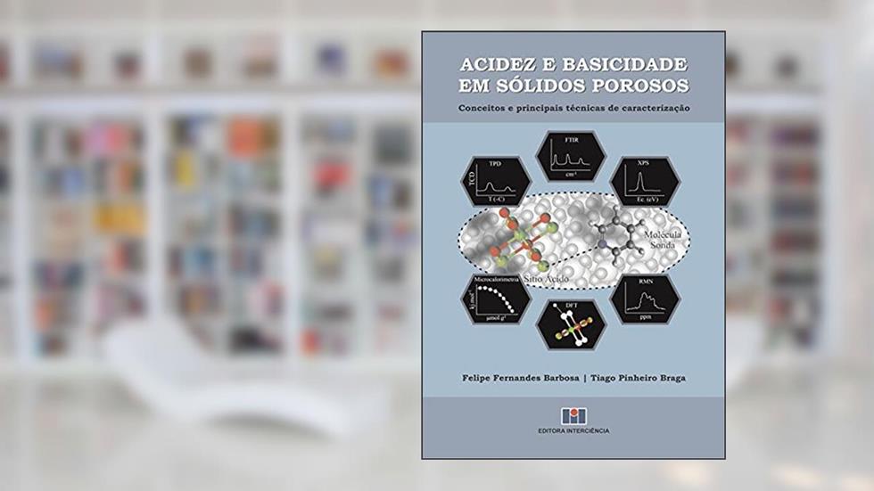 Acidez e Basicidade em Sólidos Porosos: Conceitos e Principais Técnicas de Caracterização, do autor Felipe Fernandes Barbosa; Tiago Pinheiro Braga