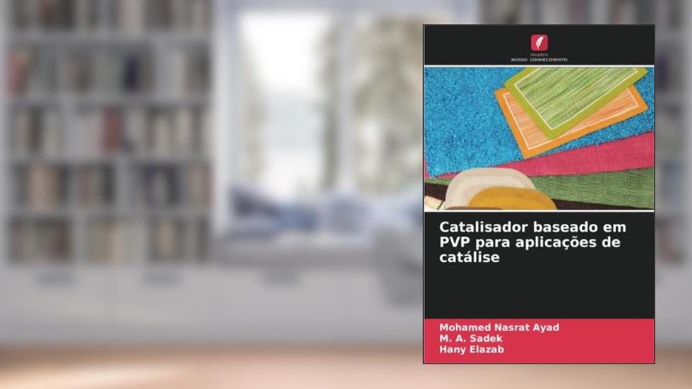 Catalisador baseado em PVP para aplicações de catálise, do autor Mohamed Nasrat Ayad; M. A. Sadek; Hany Elazab