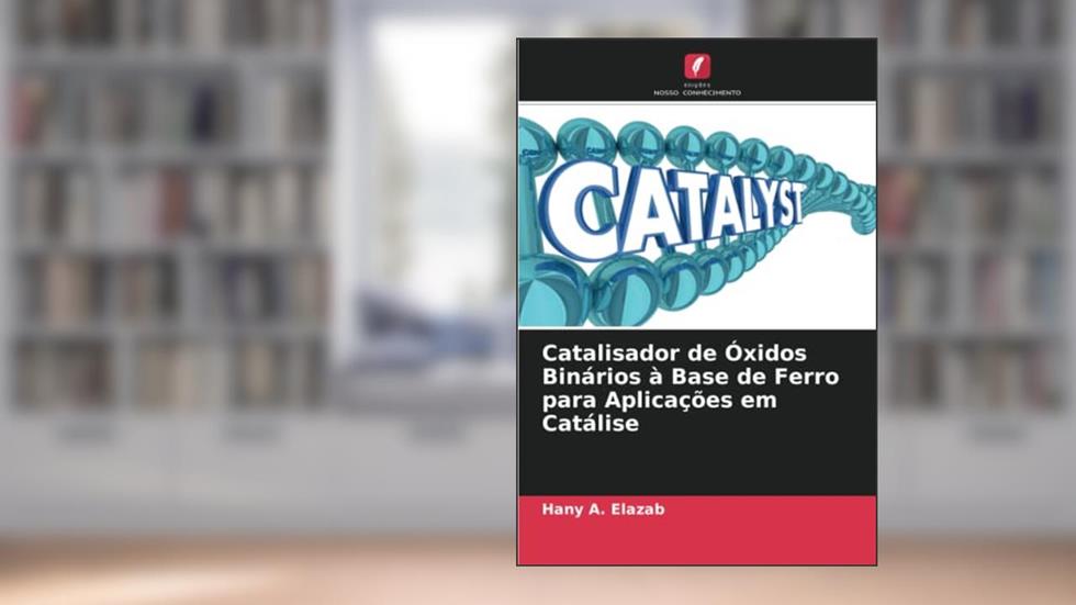 Catalisador de Óxidos Binários à Base de Ferro para Aplicações em Catálise, do autor Hany A. Elazab