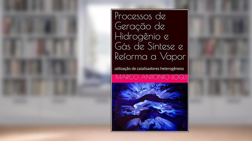 Processos de Geração de Hidrogênio e Gás de Síntese e Reforma a Vapor: utilização de catalisadores heterogêneos, do autor MARCO ANTONIO LOGLI