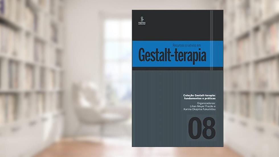 Recursos criativos em Gestalt-terapia (Gestalt terapia: fundamentos e práticas Livro 8), do autor Lilian Meyer Frazão; Karina Okajima Fukumitsu