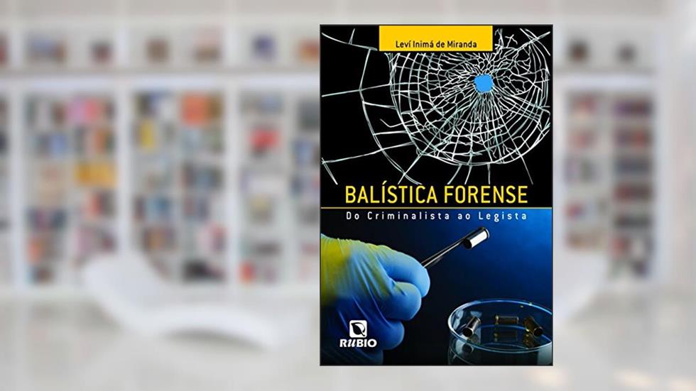Balística Forense: Do Criminalista ao Legista, do autor Leví Inimá de Miranda