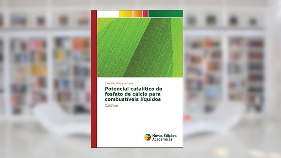 Potencial catalítico do fosfato de cálcio para combustíveis líquidos: Catálise, do autor Motta de Lima Caio Julio