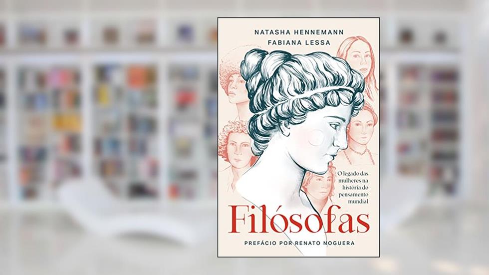 Filósofas: O legado das mulheres na história do pensamento mundial, do autor Natasha Hennemann; Fabiana Lessa