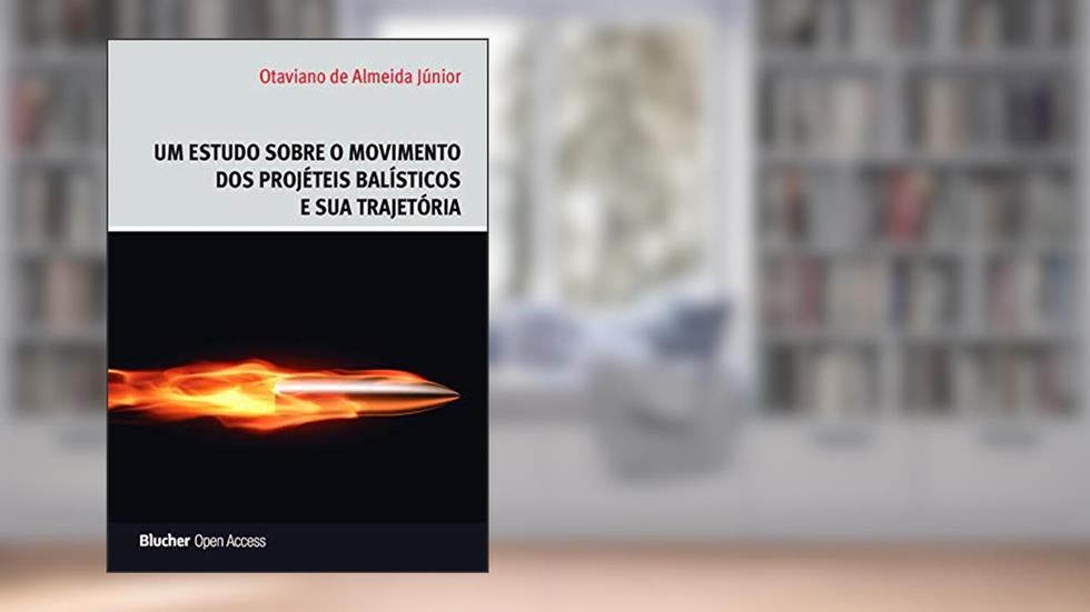 Um Estudo Sobre o Movimento dos Projéteis Balísticos e sua Trajetória, do autor Otaviano de Almeida Júnior
