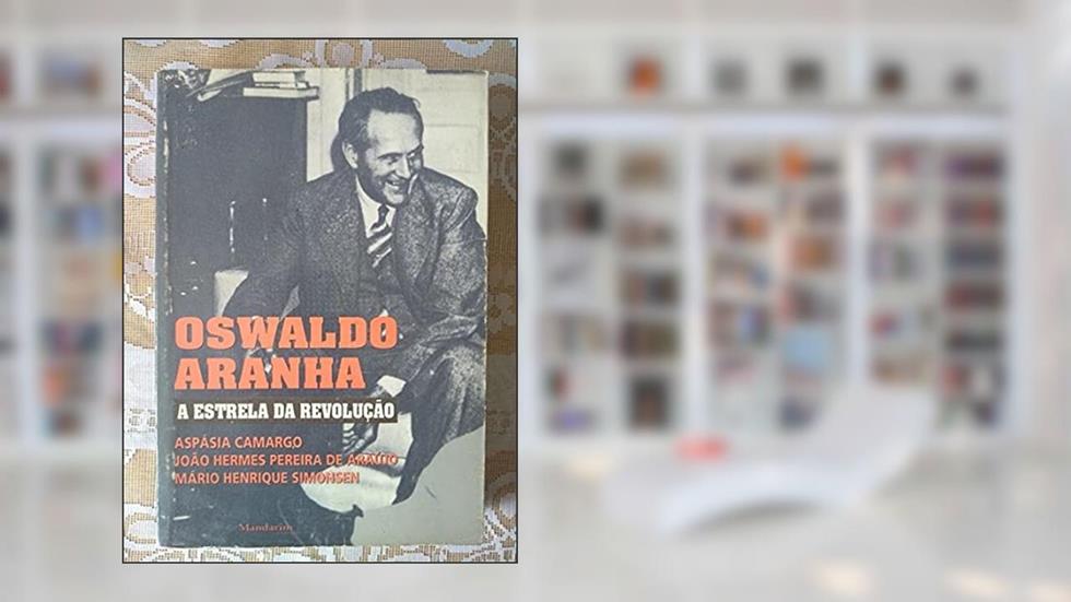 Oswaldo Aranha: A Estrela Da Revolucao (Portuguese Edition), do autor Aspasia Camargo