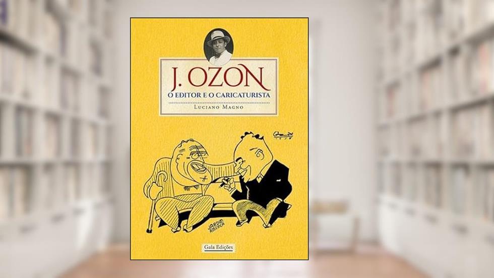 J. Ozon: O Editor e o Caricaturista, do autor Luciano Magno (Pseudônimo)