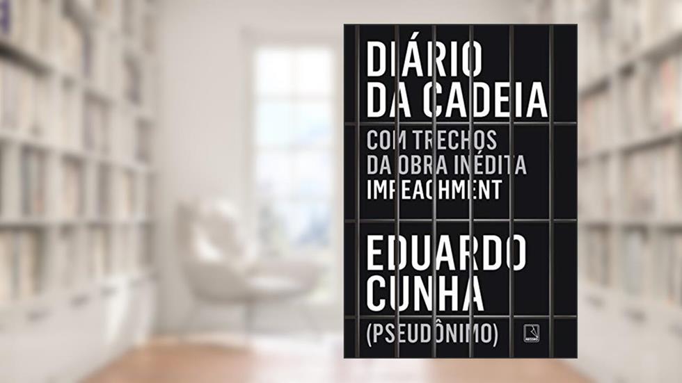 Diário da cadeia, do autor Eduardo Cunha