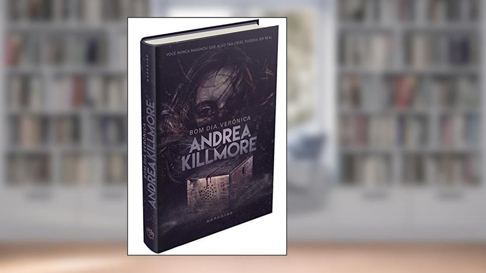 Bom dia, Verônica: Assim nasceu Andrea Killmore - pseudônimo batizado com sangue, do autor Andrea Killmore