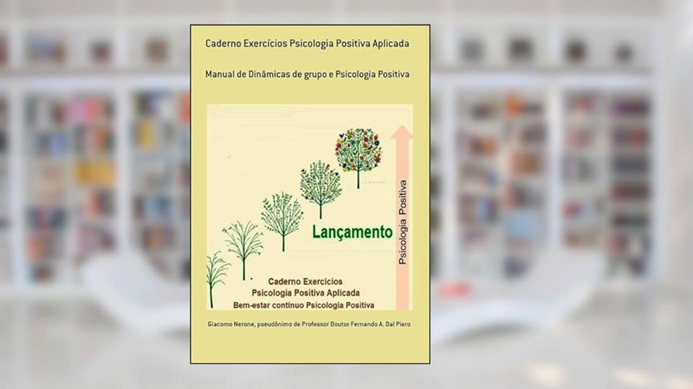Caderno Exercicios Psicologia Positiva Aplicada, do autor Pseudônimo De Professor Doutor Ferdo A. Dal Piero Giacomo Nerone