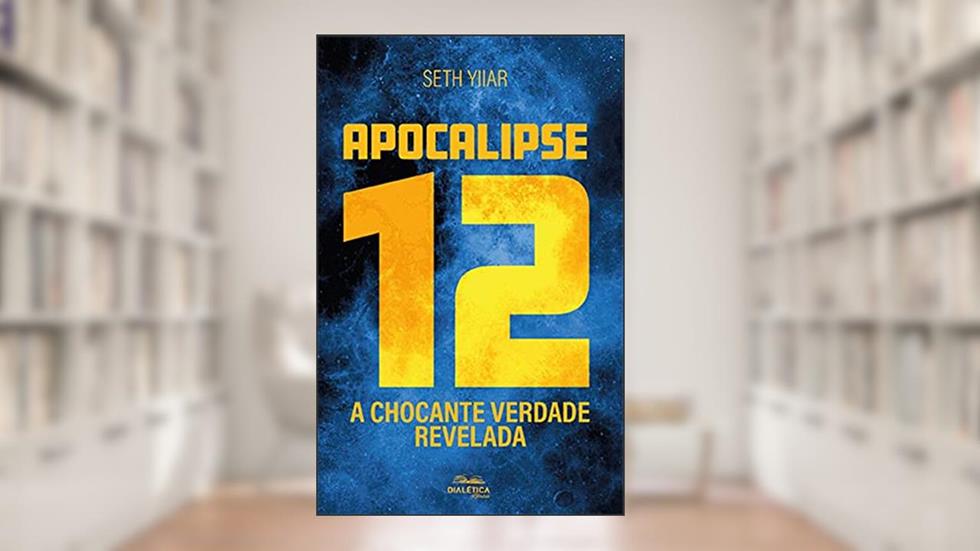 Apocalipse 12: a chocante verdade revelada, do autor Jose Barros Junior (pseudônimo Seth Iyar)