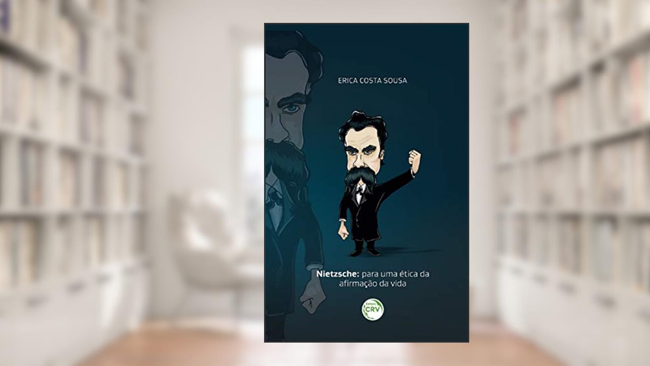 Nietzsche: para uma ética da afirmação da vida, do autor Érica Costa Sousa