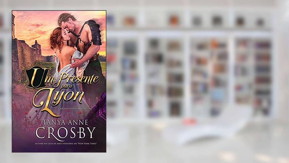 Um Presente Para Lyon (Esposas das Terras Altas Livro 2), do autor Tanya Anne Crosby