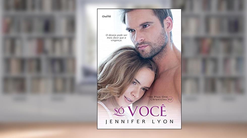Só Você (The Plus One Chronicles Livro 2), do autor Jennifer Lyon
