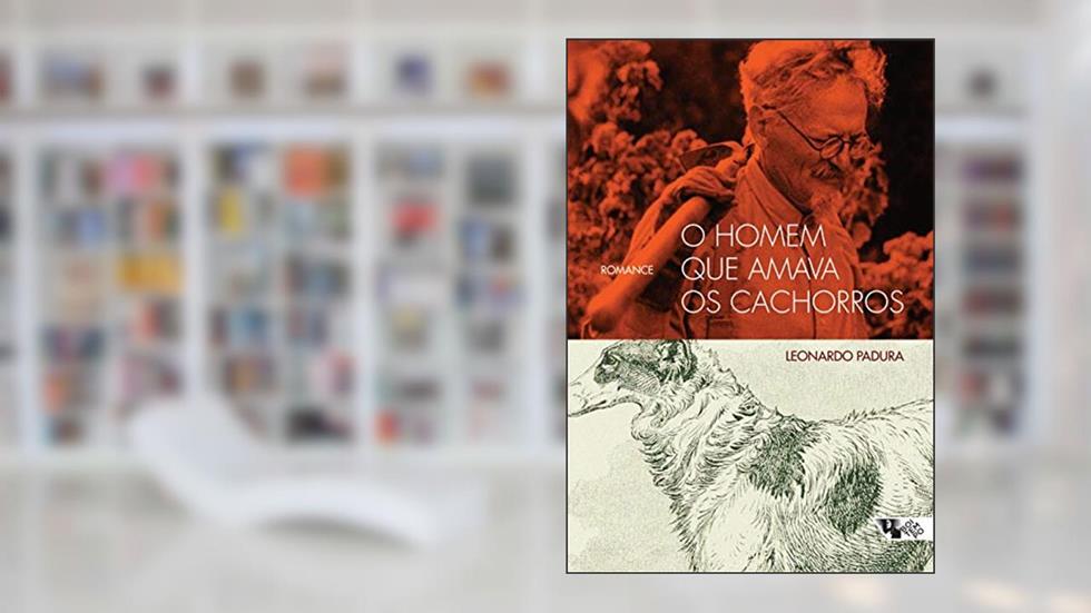O Homem que Amava os Cachorros, do autor Leonardo Padura