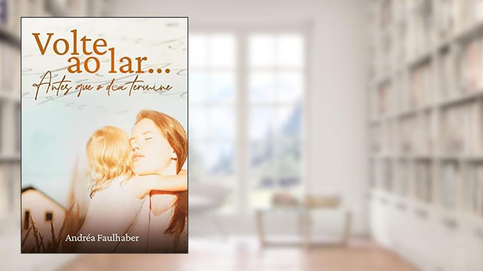 VOLTE AO LAR (NOVA EDIÇÃO), do autor ANDRÉA FAULHABER