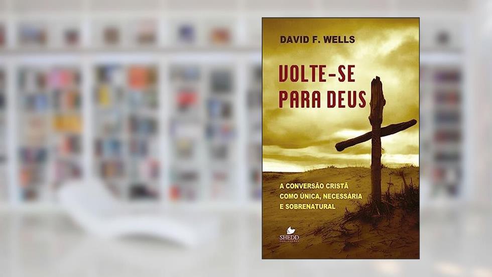 Volte-se Para Deus, do autor David F. Wells