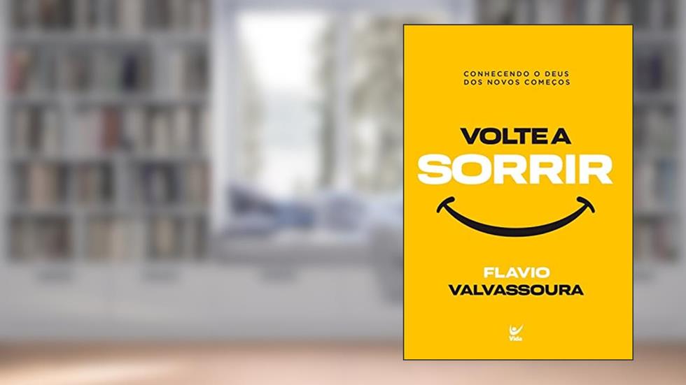 Volte a sorrir: Conhecendo o Deus dos novos começos, do autor Flávio Valvassoura