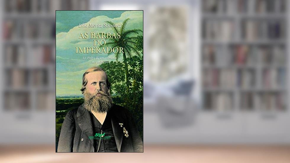 As barbas do Imperador, do autor Lilia Moritz Schwarcz