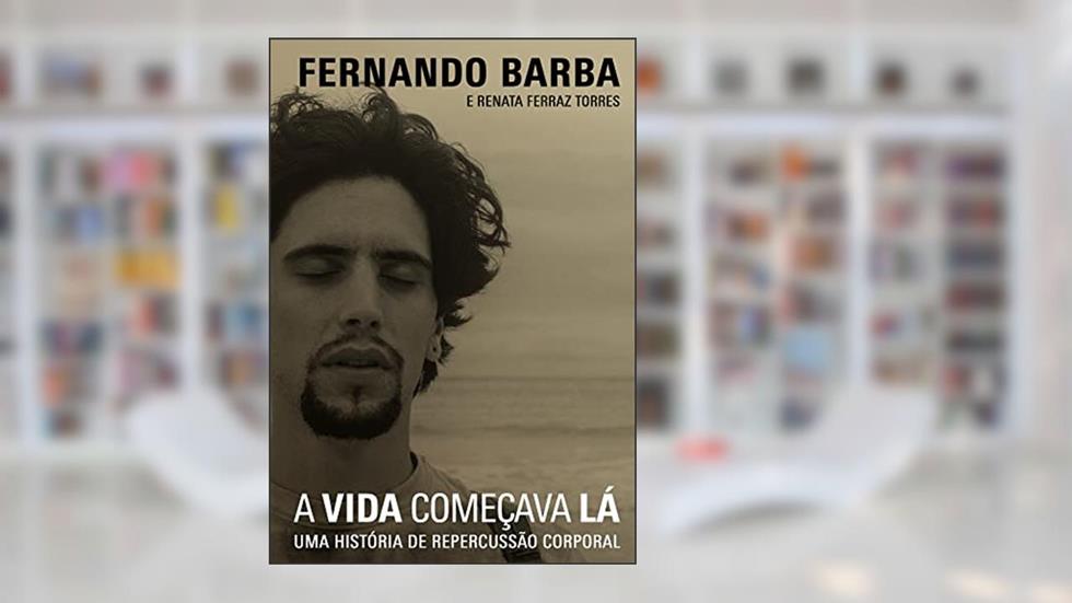 A vida começava lá: Uma história de repercussão corporal, do autor Fernando Barba; Renata Ferraz Torres