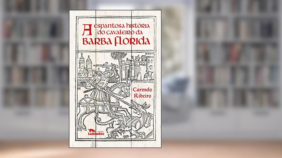 A Espantosa história do cavaleiro da barba florida, do autor Carmelo Ribeiro